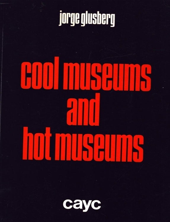 Item #6384 Cool Museums and Hot Museums : Toward a Museological Criticism. Jorge Glusberg, Luis Benedit.