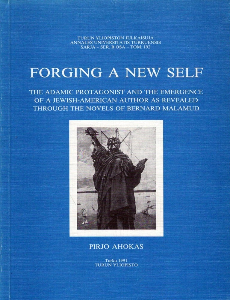 Item #6386 Forging a New Self : The Adamic Protagonist and the Emergence of a Jewish-american Author as Revealed Through the Novels of Bernard Malamud. Pirjo Ahokas.