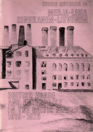 Item #639 British Trade and Enterprise in the Baltic states 1919-1925 : Studia historica 14....