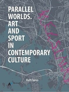 Item #6462 Parallel Worlds : Art and Sport in Contemporary Culture. Matti Tainio