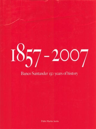 Item #6511 1857-2007 : Banco Santander 150 Years of History. Pablo Mart&iacute;n Ace&ntilde;a