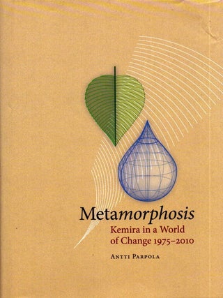 Item #6552 Metamorphosis : Kemira in a World of Change 1975-2010. Antti Parpola