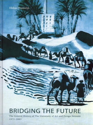 Item #6584 Bridging the Future : General History of the University of Art and Design Helsinki...
