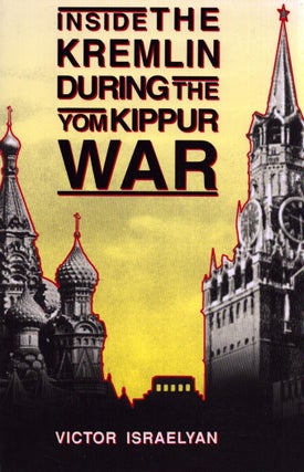 Item #6599 Inside the Kremlin During the Yom Kippur War. Victor Israelyan