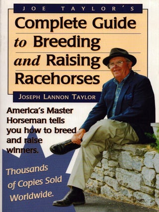 Item #6611 Joe Taylor's Complete Guide to Breeding and Raising Racehorses. Joseph Lannon Taylor