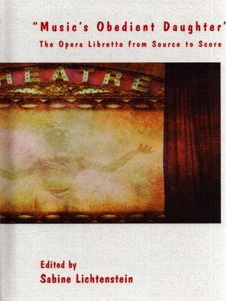 Item #6622 Music's Obedient Daughter : The Opera Libretto from Source to Score. Sabine Lichtenstein
