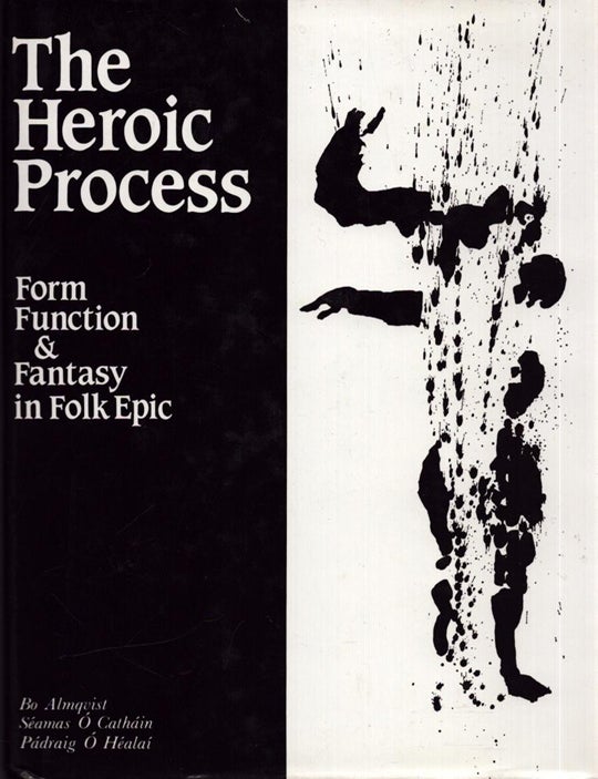 Item #6624 The Heroic Process : Form, Function and Fantasy in Folk Epic. Bo Almqvist, S&eacute;amas &Oacute;. Cath&aacute;in, P&aacute;draig &Oacute;. H&eacute;ala&iacute;.