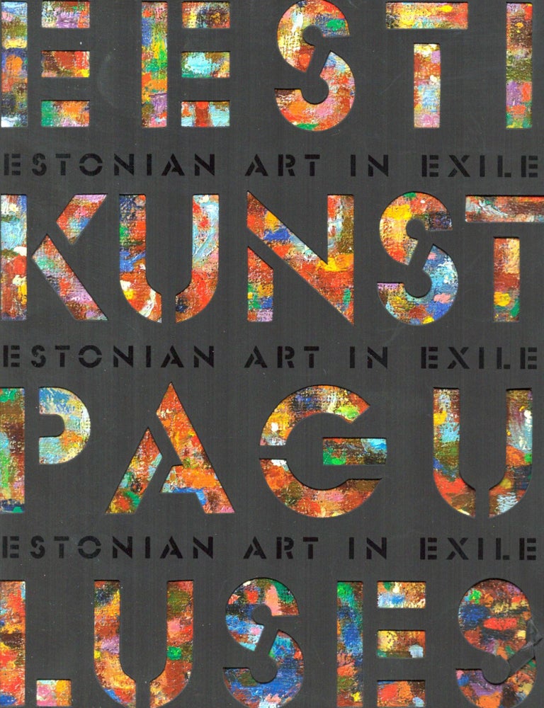 Item #670 Eesti kunst paguluses = Estonian Art in Exile. Kersti Koll, - Reet Mark, - Tiiu Talvistu.