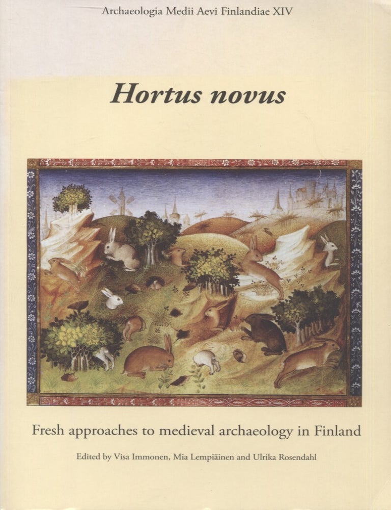 Item #6734 Hortus Novus : Fresh approaches to medieval archaeology in Finland. Visa Immonen, Mia Lempi&auml;inen, Ulrika Rosendahl.