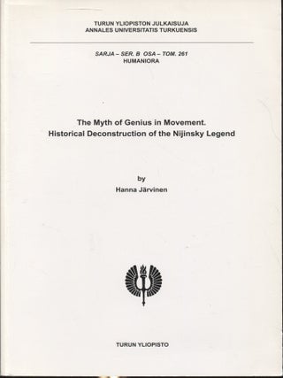 Item #6751 The Myth of Genius in Movement : Historical Deconstruction of the Nijinsky Legend....