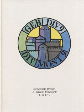 Item #6796 Die Gotthard-Division : La Divisione del Gottardo : 1938-1993 : Gebirgsdivision 9 :...