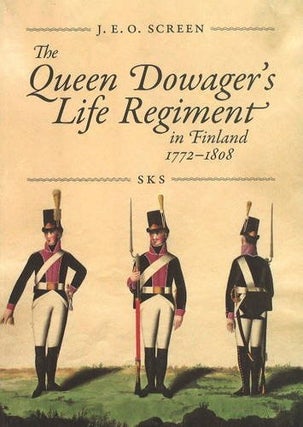 Item #68 The Queen Dowager's Life Regiment in Finland 1772-1808. John E. O. Screen