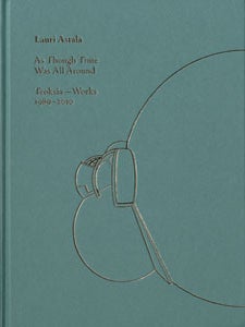 Item #6800 Lauri Astala : As Though Time Was All Around : Teoksia = Works 1989-2010: DVD...