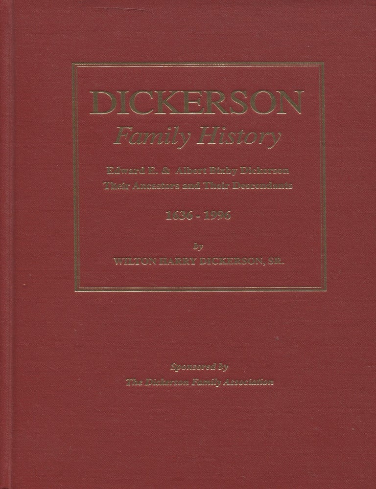Item #6801 Dickerson Family History : Edward E. & Albert Bixby Dickerson : Their Ancestors and Their Descendants 1686-1996. Wilton Harry Dickerson.