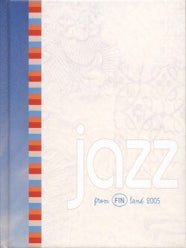 Item #6828 Jazz from Finland 2005 : Including Compact Disc (CD). Petri Silas, Jan-Erik Holmberg,...