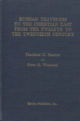 Item #6837 Russian Travelers to the Christian East from the Twelfth to the Twentieth Century :...