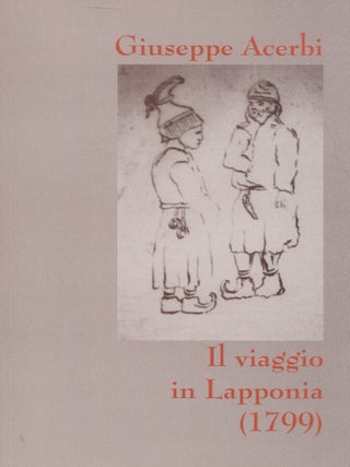 Item #6878 Il viaggio in Lapponia (1799) : Giuseppe Acerbi sul cammino di Capo Nord II. Giuseppe...