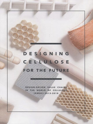Item #6887 Designing Cellulose for the Future : Design Driven Value Chains in the World of...