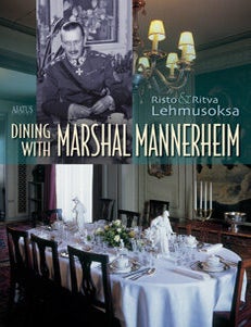 Item #6890 Dining with Marshal Mannerheim. Risto Lehmusoksa, Ritva Lehmusoksa.