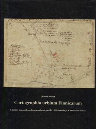 Item #6996 Cartographia urbium Finnicarum : Suomen kaupunkien kaupunkikartografia 1600-luvulla ja...