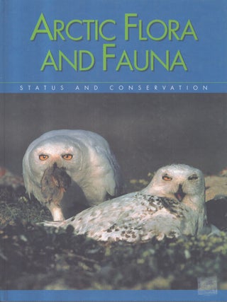 Item #7168 Arctic Flora and Fauna : Status and Conservation. Henry B. Huntington, Paula...