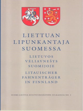 Item #7169 Liettuan lipunkantaja Suomessa : Suomen ja Liettuan väliset suhteet ennen ja nyt =...
