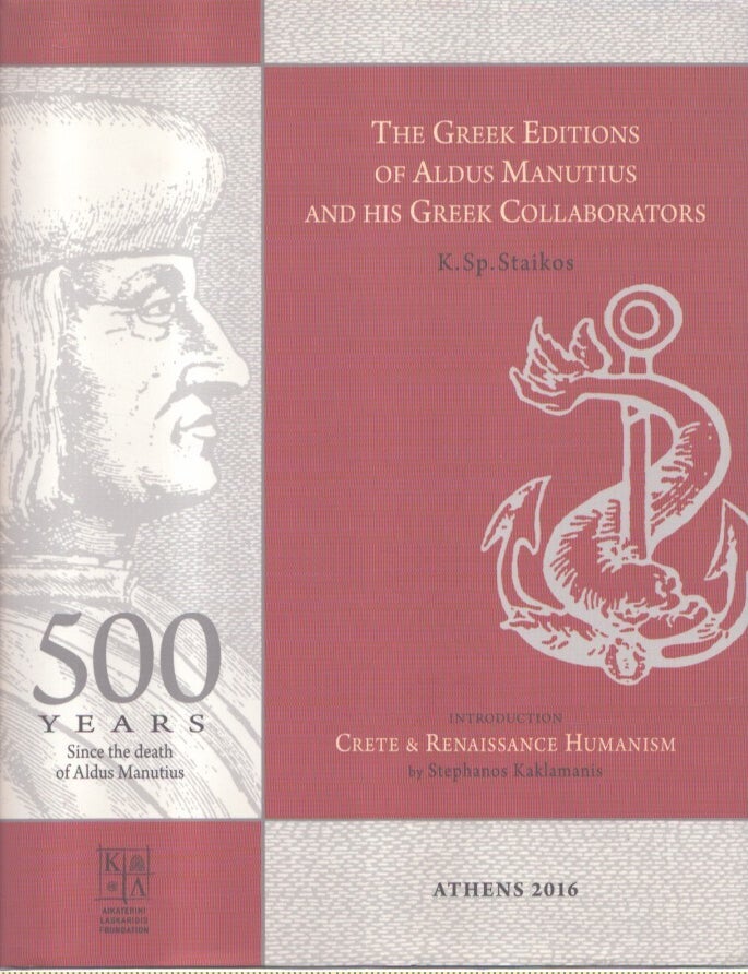 Item #7205 The Greek Editions of Aldus Manutius and His Greek Collaborators. Konstantinos Staikos.