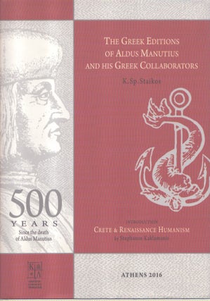 Item #7205 The Greek Editions of Aldus Manutius and His Greek Collaborators. Konstantinos Staikos