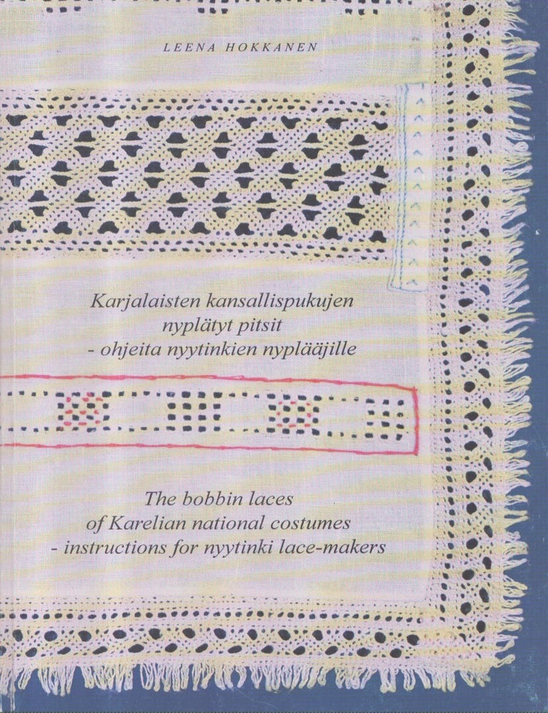 Item #7207 Karjalaisten kansallispukujen nypl&auml;tyt pitsit : ohjeita nyytinkien nypl&auml;&auml;jille = The Bobbin Laces of Karelian National Costumes : Instructions for Nyytinki Lace-makers. Leena Hokkanen.