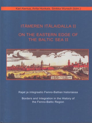 Item #7221 Itämeren itälaidalla II : Rajat ja integraatio Fenno-Baltian historiassa = On the...