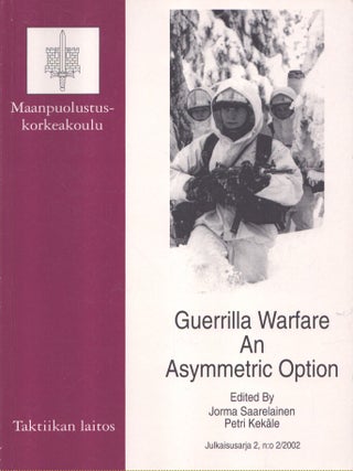 Item #7229 Guerilla Warfare : An Asymmetric Option. Jorma Saarelainen, Petri Kekäle