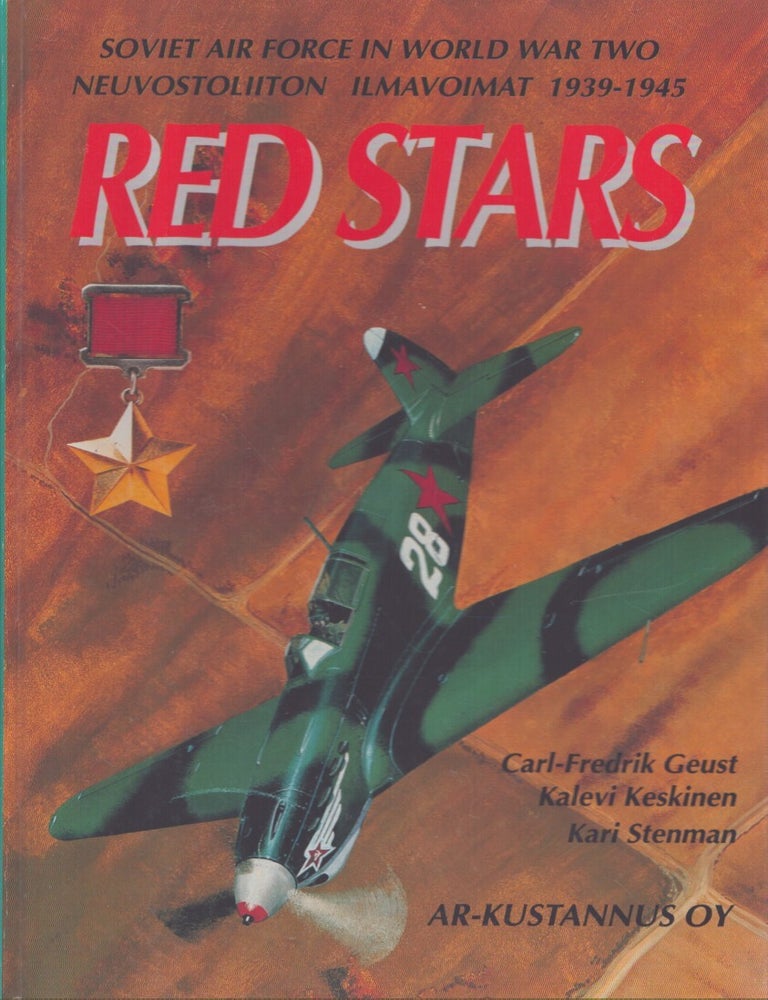 Item #7230 Red Stars : Soviet Air Force in World War Two 1939-1945 = Neuvostoliiton ilmavoimat toisessa maailmansodassa 1939-1945. Carl-Fredrik Geust, Kalevi Keskinen, Kari Stenman.