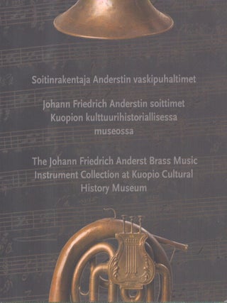 Item #7238 Soitinrakentaja Anderstin vaskipuhaltimet : Johann Friedrich Anderstin soittimet...