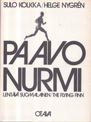 Item #7255 Paavo Nurmi : Lentävä suomalainen = The Flying Finn. Sulo Kolkka, Helge Nygrén