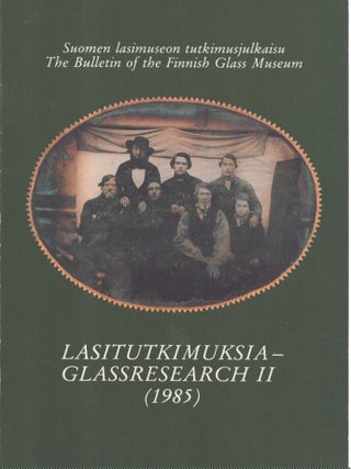 Item #7269 Lasitutkimuksia : Suomen lasimuseon tutkimusjulkaisu = Glassresearch II : The Bulletin...