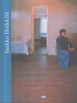Item #7305 Jaakko Heikkilä : Armenian vaietut tarinat = Unspoken Destinies. Jaakko Heikkilä
