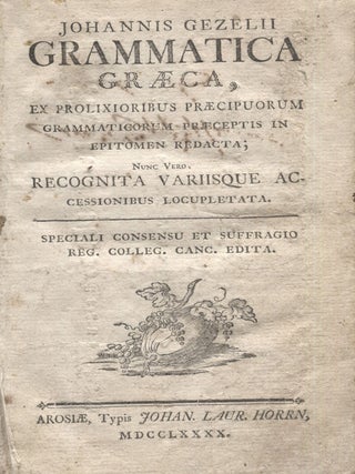 Item #7350 Johannis Gezelii Grammatica Graeca, ex prolixioribus præcipuorum grammaticorum...
