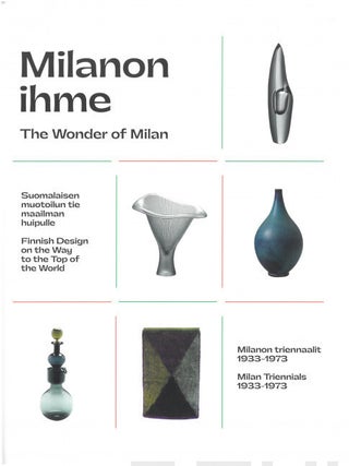Item #7386 Milanon ihme : Suomalaisen muotoilun tie maailman huipulle : Milanon triennaalit...
