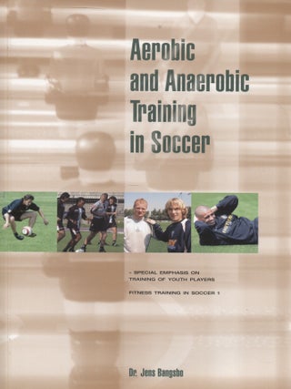 Item #7422 Aerobic and Anaerobic Training in Soccer : Fitness Training in Soccer, Vol. 1. Jens...