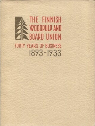 Item #7427 The Finnish Woodpulp and Board Union : Forty Years of Business 1893-1933