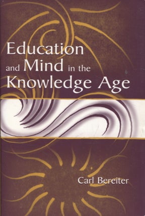 Item #747 Education and Mind in the Knowledge Age. Carl Bereiter