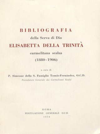 Item #7484 Bibliografia della Serva di Dio Elisabetta della Trinita : Carmelitana scalza...