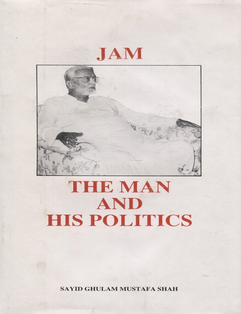 Item #7556 Jam : The Man and His Politics. Sayid Ghulam Mustafa Shah.