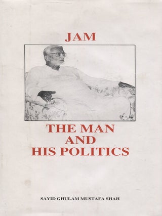 Item #7556 Jam : The Man and His Politics. Sayid Ghulam Mustafa Shah