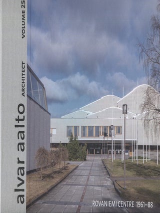 Item #7576 Alvar Aalto, Architect : Volume 25 : Rovaniemi Centre 1961-88. Alvar Aalto, Mia...