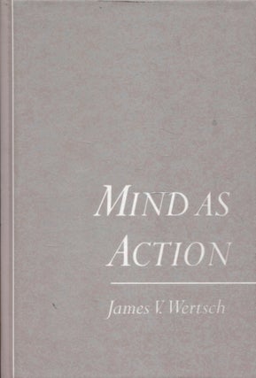 Item #758 Mind As Action. James V. Wertsch