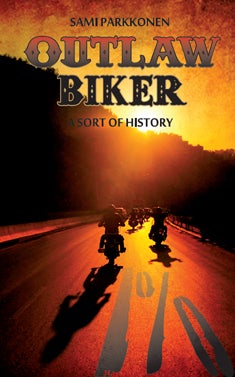 Item #76 Outlaw Biker : A Sort of History. Sami Parkkonen