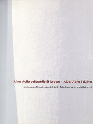 Item #7646 Alvar Aalto seitsemässä talossa : Tulkintoja arkkitehdin elämäntyöstä = Alvar...