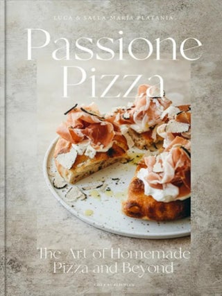 Item #7681 Passione Pizza : The Art of Homemade Pizza and Beyond. Luca Platania, Salla-Maria...