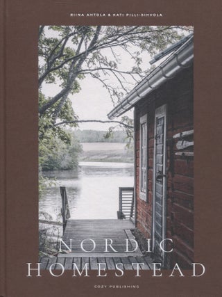 Item #7710 Nordic Homestead. Riina Ahtola, Kati Pilli-Sihvola